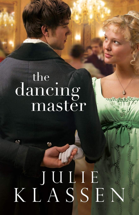 The Dancing Master: A Forbidden Love Historical Regency Romance Novel [Paperback] Julie Klassen