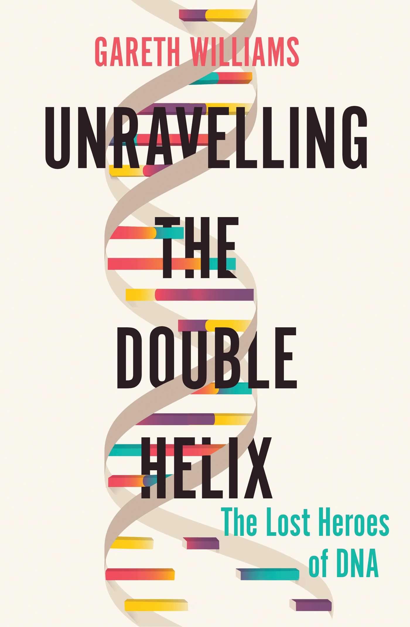 Unravelling the Double Helix: The Lost Heroes of DNA used book depot