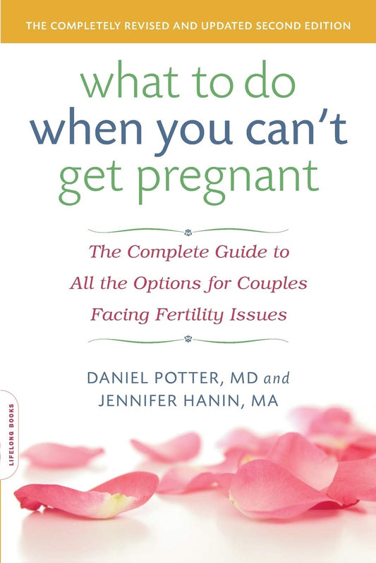What to Do When You Cant Get Pregnant: The Complete Guide to All the Options for Couples Facing Fertility Issues [Paperback] Potter, Daniel and Hanin, Jennifer
