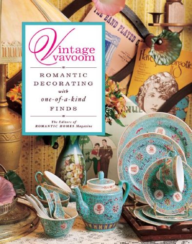 Vintage Vavoom: Romantic Decorating with One-of-a-Kind Finds