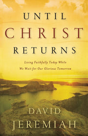 Until Christ Returns: Living Faithfully Today While We Wait for Our Glorious Tomorrow used book depot