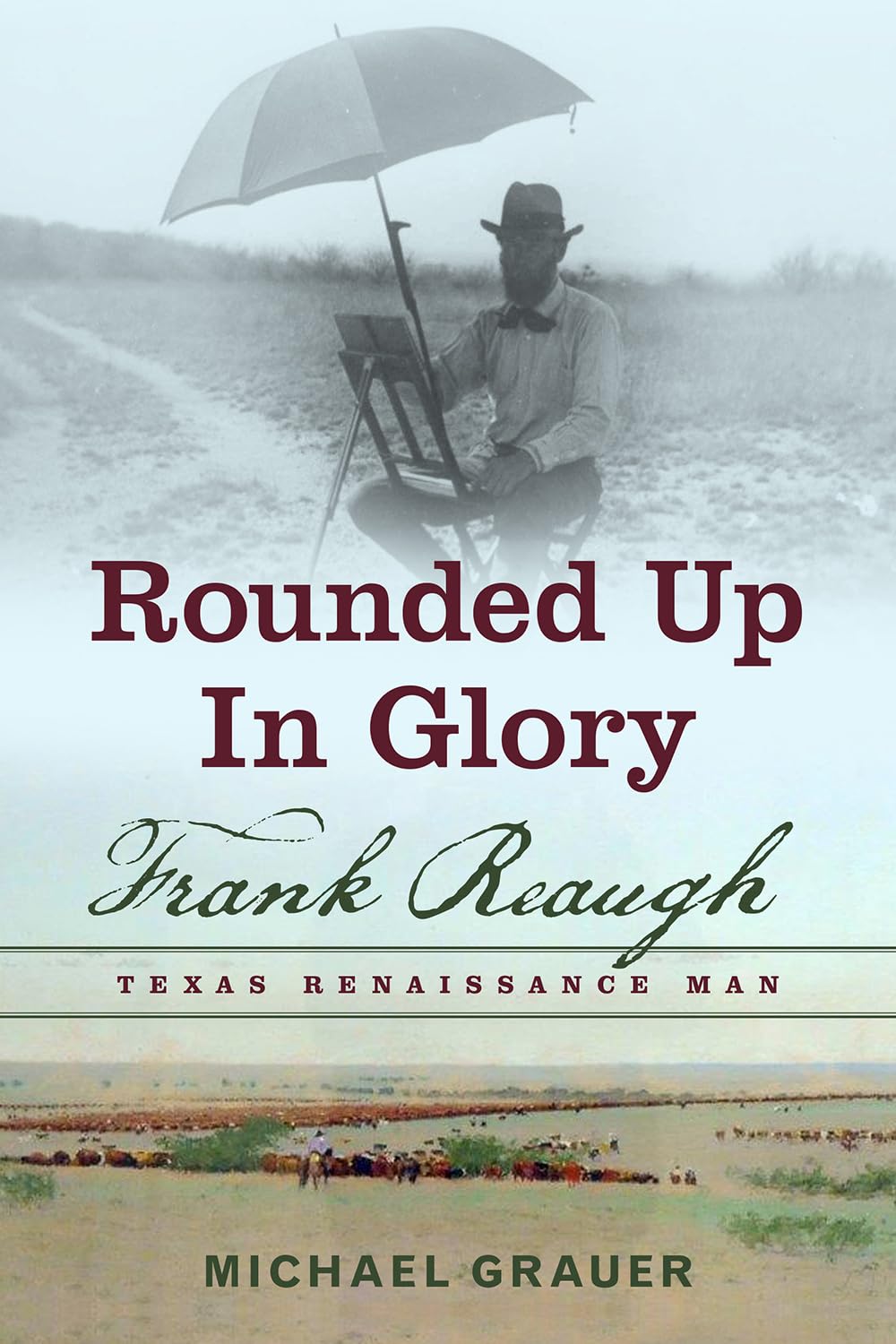 Rounded Up in Glory: Frank Reaugh, Texas Renaissance Man used book depot
