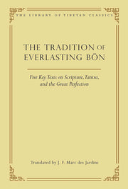 The Tradition of Everlasting Bön: Five Key Texts on Scripture, Tantra, and the Great Perfection (9) (Library of Tibetan Classics) used book depot