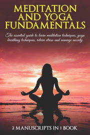 Meditation and yoga fundamentals: The essential guide to learn meditation techniques, yoga breathing techniques, relieve stress and manage anxiety. 2 Manuscripts in 1 book used book depot