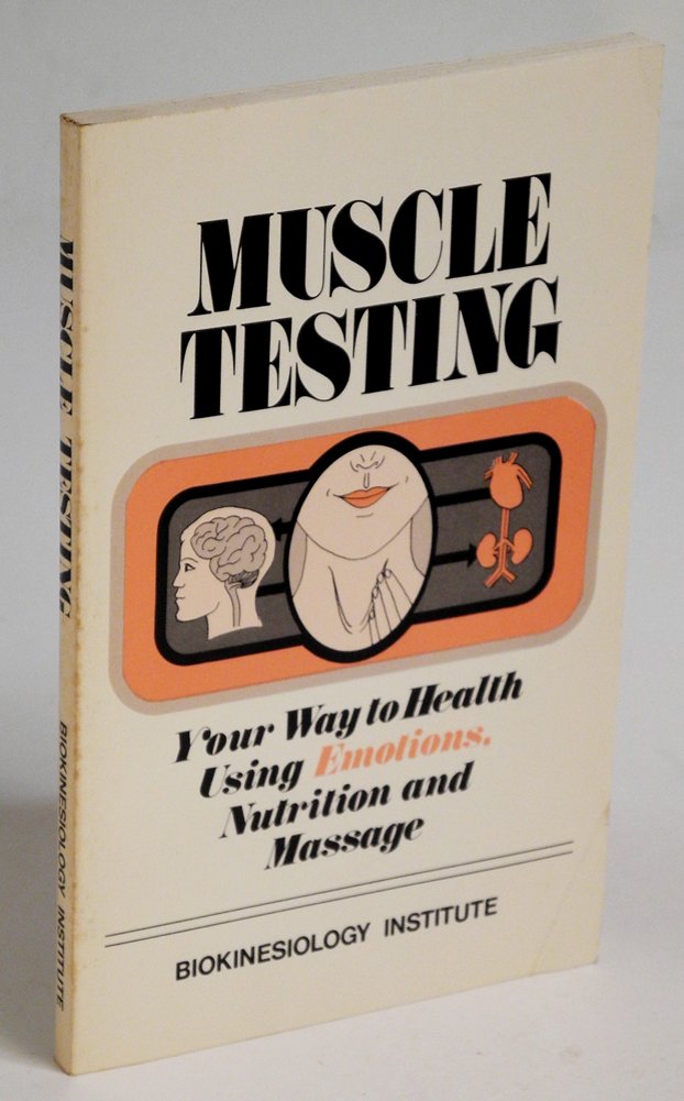 Muscle Testing: Your Way to Health Using Emotions, Nutrition and Massage used book depot