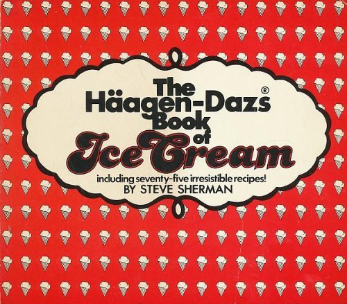 The Haagen Dazs Book of Ice Cream