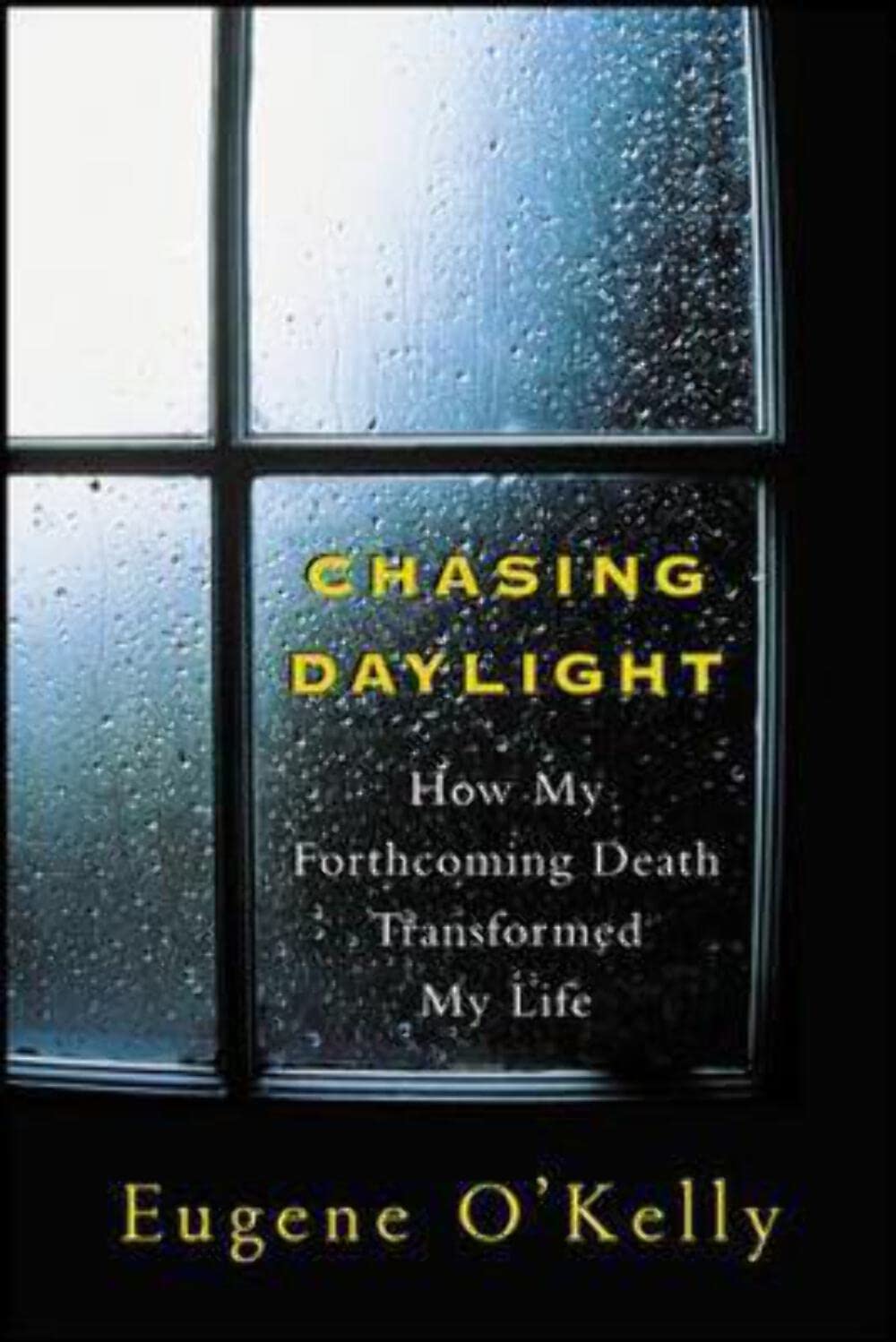 Chasing Daylight: How My Forthcoming Death Transformed My Life