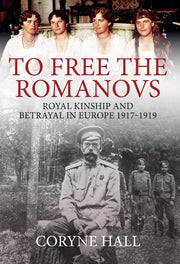 To Free the Romanovs: Royal Kinship and Betrayal 1917-1919 used book depot