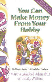 You Can Make Money from Your Hobby: Building a Business Doing What You Love used book depot