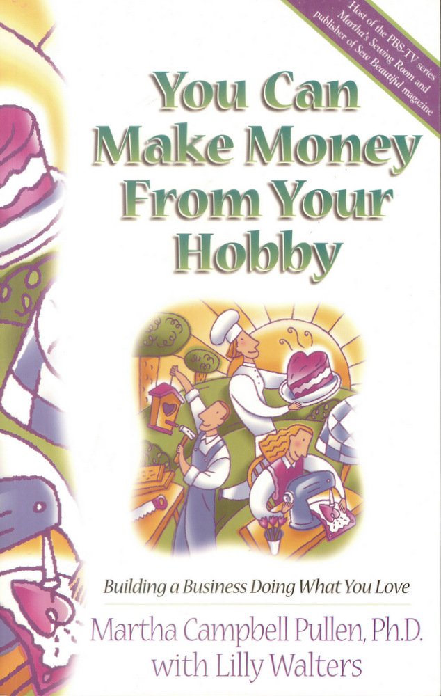 You Can Make Money from Your Hobby: Building a Business Doing What You Love used book depot