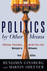 Politics by Other Means: Politicians, Prosecutors, and the Press from Watergate to Whitewater [Paperback] Ginsberg, Benjamin and Shefter, Martin