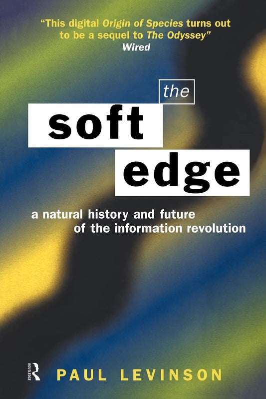 The Soft Edge: A Natural History and Future of the Information Revolution [Paperback] Levinson, Paul