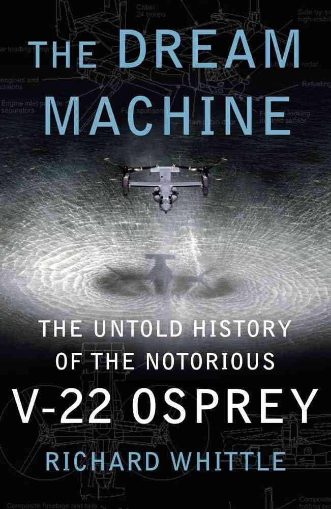 The Dream Machine: The Untold History of the Notorious V-22 Osprey used book depot