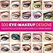 500 Eye Makeup Designs: Inspired and Inventive Looks for Mood and Occasion