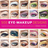 500 Eye Makeup Designs: Inspired and Inventive Looks for Mood and Occasion