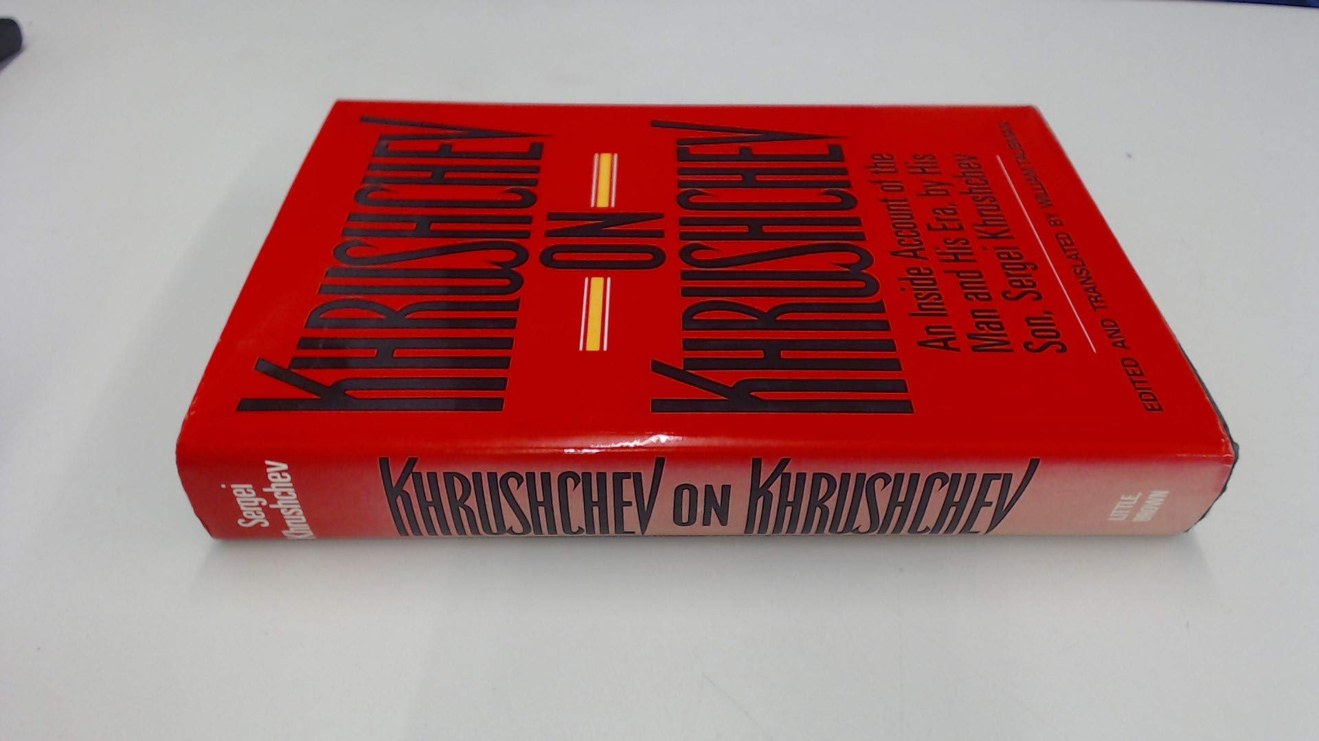 Khrushchev on Khrushchev: An Inside Account of the Man and His Era, by His Son, Sergei Khrushchev used book depot
