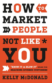 How to Market to People Not Like You: "Know It or Blow It" Rules for Reaching Diverse Customers used book depot