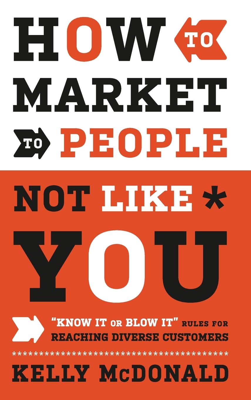 How to Market to People Not Like You: "Know It or Blow It" Rules for Reaching Diverse Customers used book depot