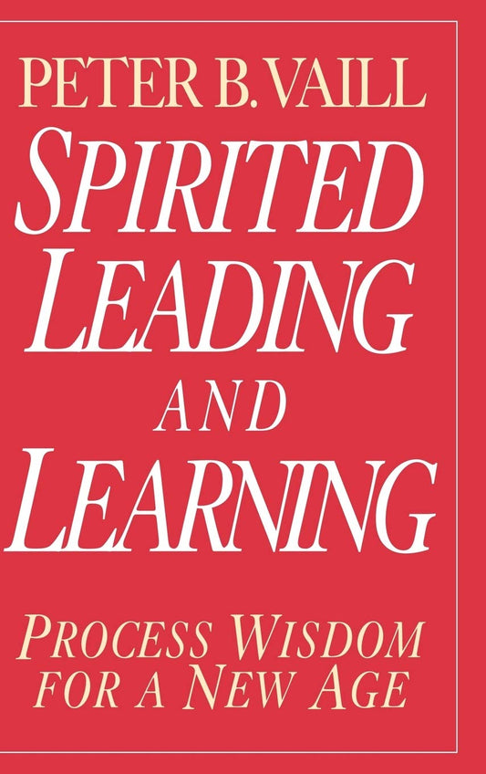 Spirited Leading and Learning: Process Wisdom for a New Age [Hardcover] Vaill, Peter B