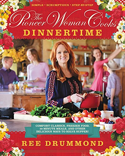 The Pioneer Woman Cooks: Dinnertime  Comfort Classics, Freezer Food, 16minute Meals, and Other Delicious Ways to Solve Supper [Hardcover] Drummond, Ree