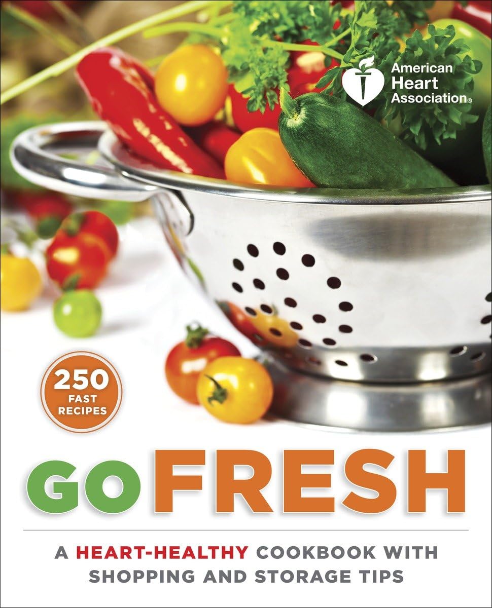 American Heart Association Go Fresh: A Heart-Healthy Cookbook with Shopping and Storage Tips