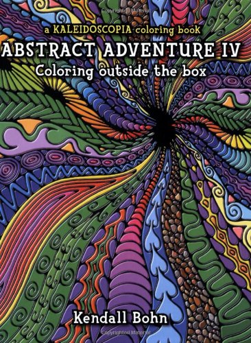 Abstract Adventure IV; Coloring Outside the Box: A Kaleidoscopia Coloring Book Kendall Bohn