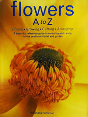 Flowers A to Z: A Practical Guide to Buying, Growing, Cutting, Arranging used book depot