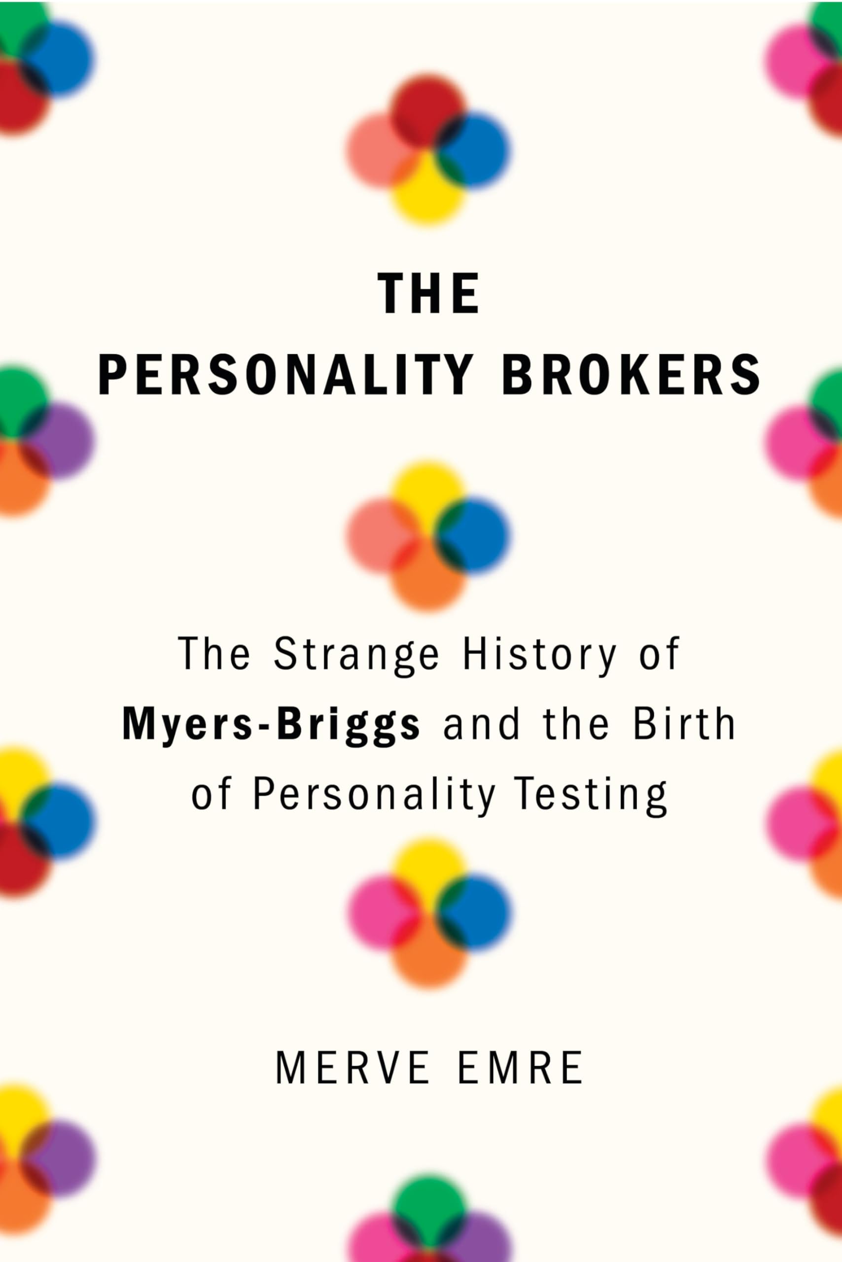 The Personality Brokers: The Strange History of Myers-Briggs and the Birth of Personality Testing used book depot