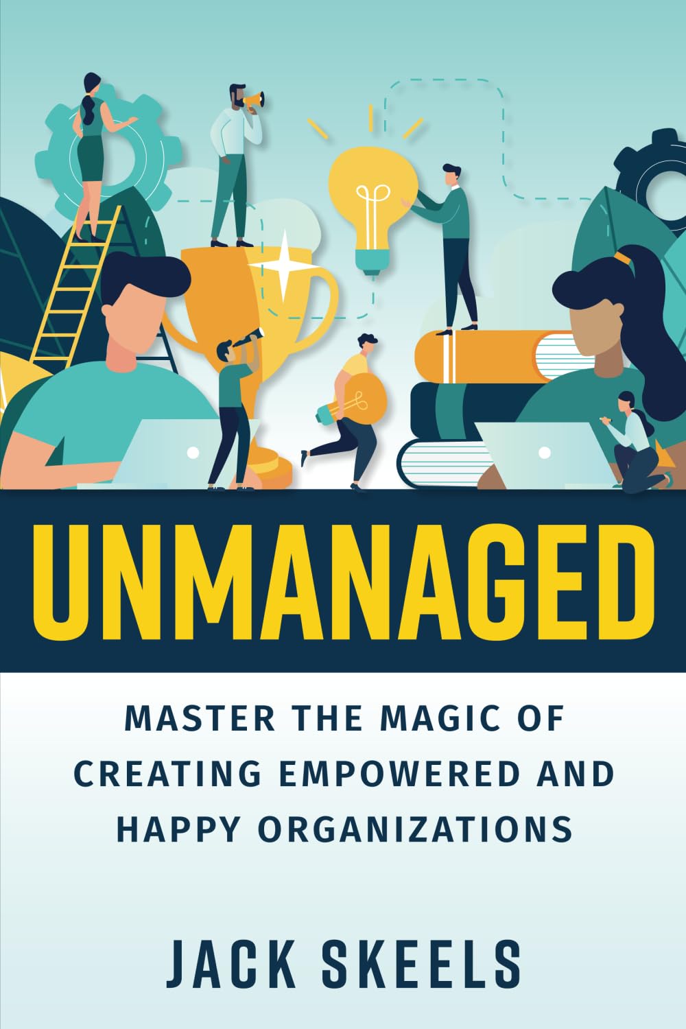 Unmanaged: Master the Magic of Creating Empowered and Happy Organizations used book depot