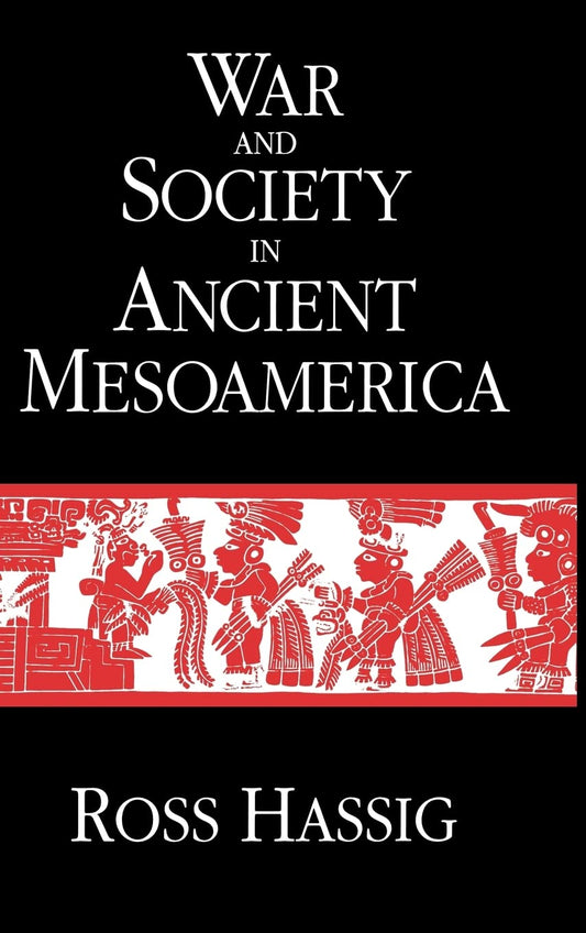 War and Society in Ancient Mesoamerica [Hardcover] Hassig, Ross