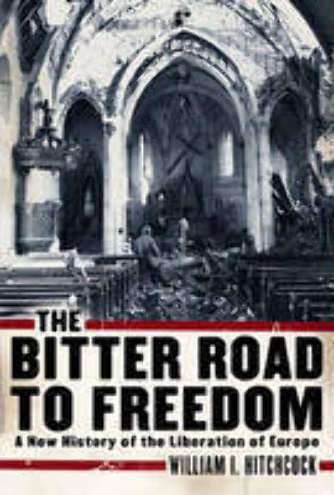 The Bitter Road to Freedom: A New History of the Liberation of Europe used book depot