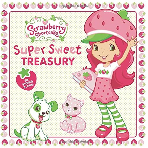 Super Sweet Treasury Strawberry Shortcake [Hardcover] Brooke, Samantha; Ackelsberg, Amy; Beighley, Marci; Cecil, Lauren and MJ Illustrations