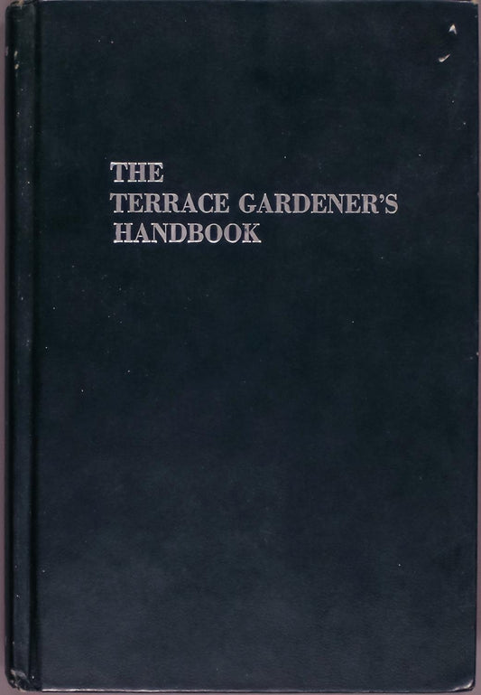 The terrace gardeners handbook;: Raising plants on a balcony, terrace, rooftop, penthouse, or patio Yang, Linda