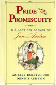 Pride and Promiscuity : The Lost Sex Scenes of Jane Austen [Parody] used book depot