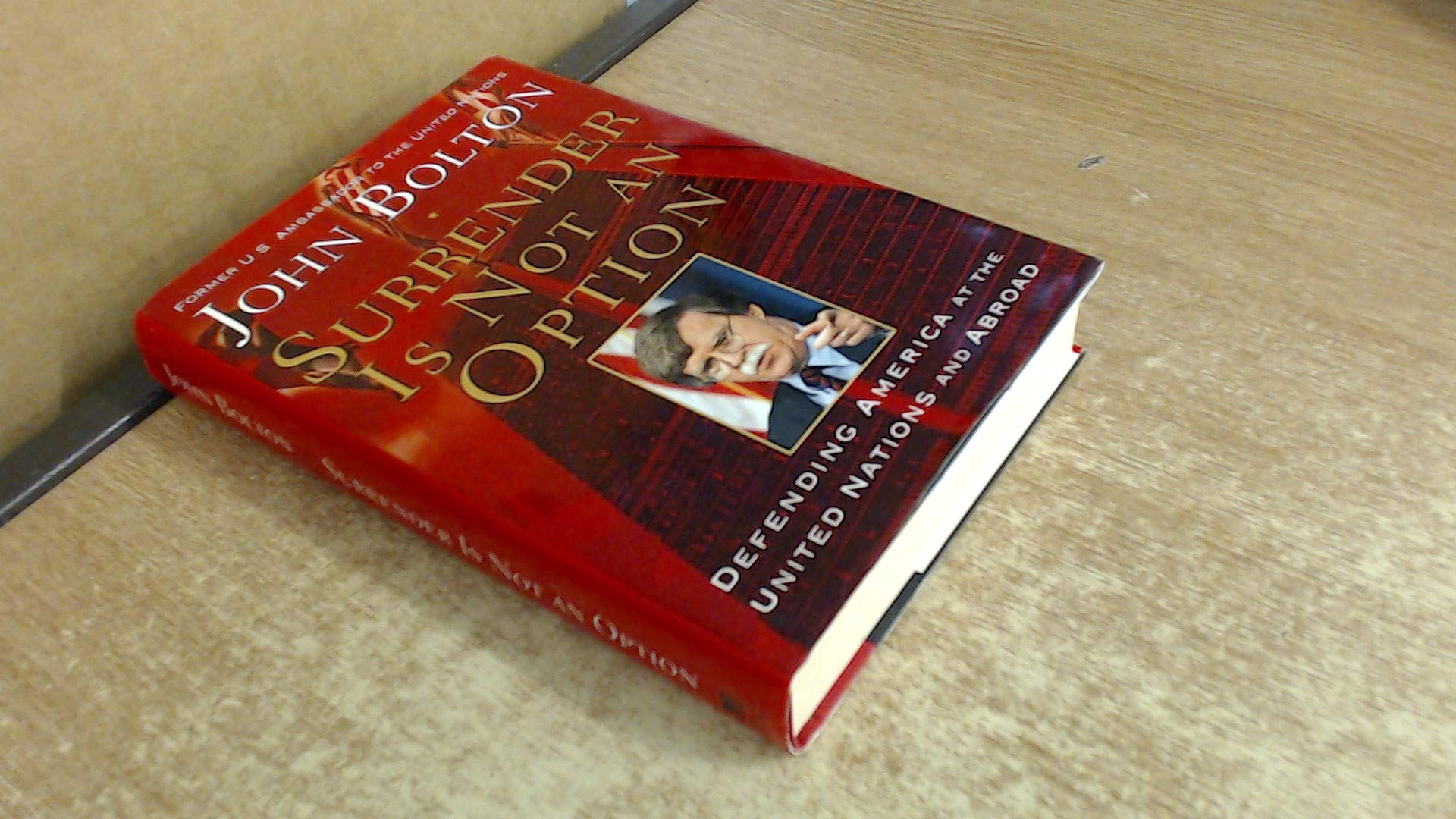 Surrender Is Not an Option: Defending America at the United Nations used book depot