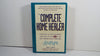 The Complete Home Healer: Your Guide to Every Treatment Available for 300 of the Most Common Health Problems