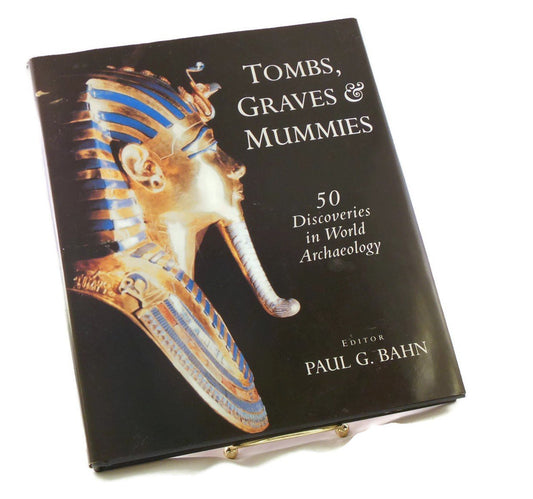 Tombs Graves and Mummies: 50 Discoveries in World Archaeology