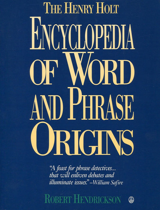 The Henry Holt Encyclopedia of Word and Phrase Origins Hendrickson, Robert