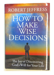How to Make Wise Decisions: The Joy of Discovering Gods Will for Your Life used book depot