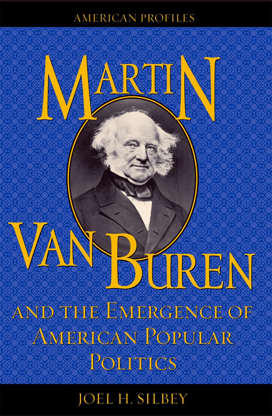 Martin Van Buren and the Emergence of American Popular Politics (American Profiles)
