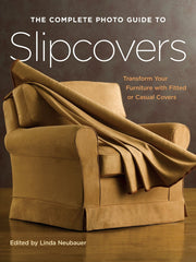 The Complete Photo Guide to Slipcovers: Transform Your Furniture with Fitted or Casual Covers used book depot