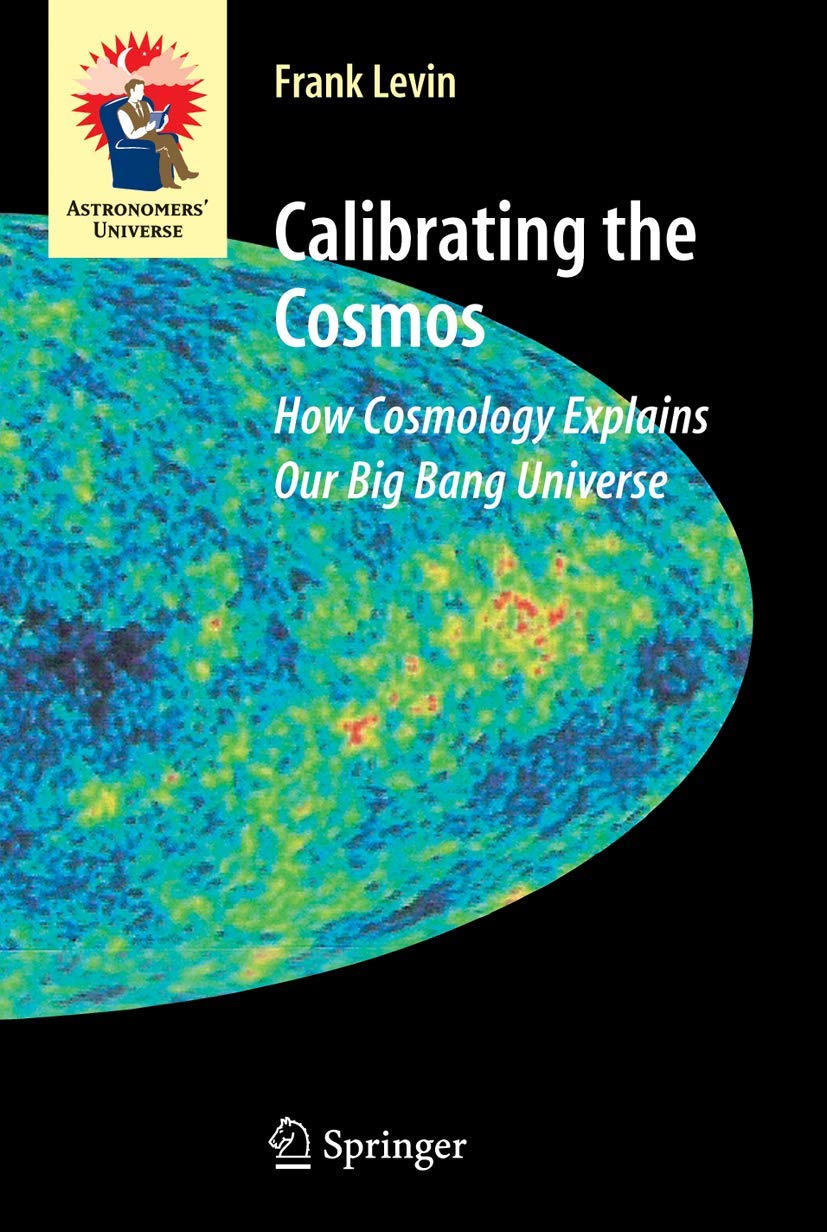 Calibrating the Cosmos: How Cosmology Explains Our Big Bang Universe (Astronomers' Universe) used book depot