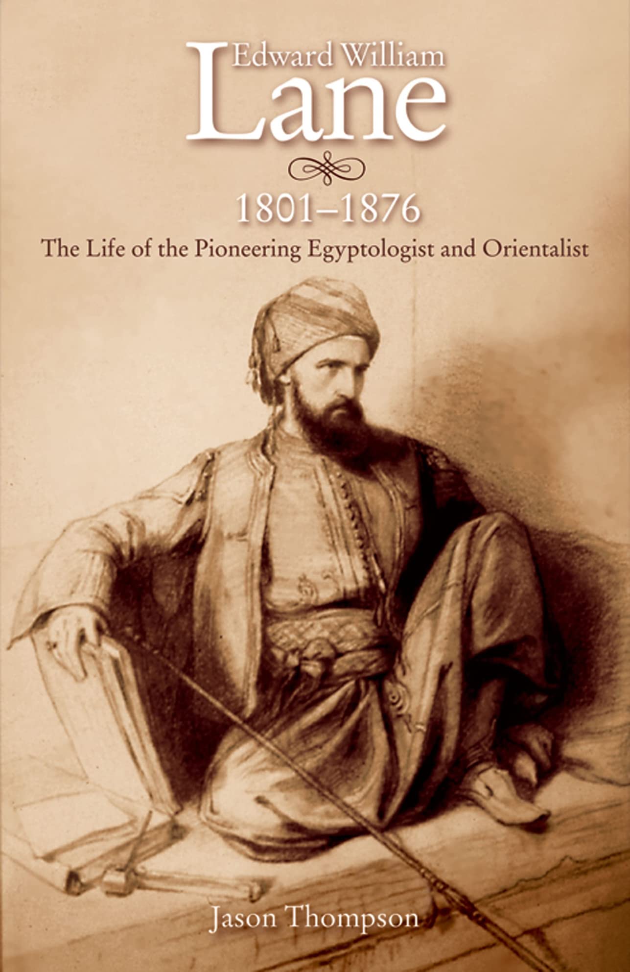 Edward William Lane, 1801–1876: The Life of the Pioneering Egyptologist and Orientalist used book depot
