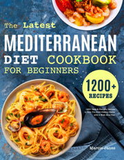 The Latest Mediterranean Diet Cookbook for Beginners: 1200+ Easy & Flavorful Recipes to Help You Build Healthy Habits with 4-Week Meal Plan used book depot