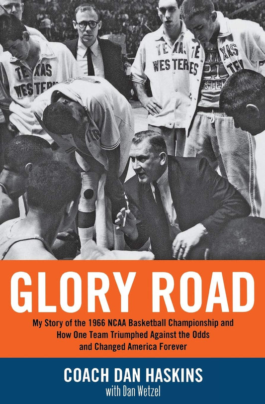Glory Road: My Story of the 1966 NCAA Basketball Championship and How One Team Triumphed Against the Odds and Changed America Forever [Paperback] Haskins, Don and Wetzel, Dan