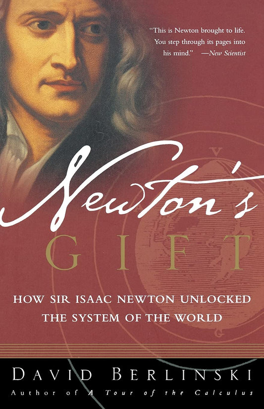 Newtons Gift: How Sir Isaac Newton Unlocked the System of the World [Paperback] Berlinski, David