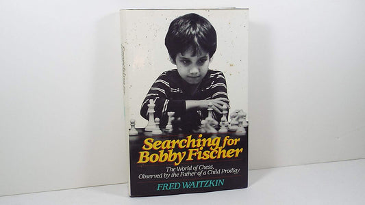 Searching for Bobby Fischer: The Father of a Prodigy Observes the World of Chess [Hardcover] Waitzkin, Fred