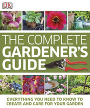The Complete Gardener's Guide: Everything You Need to Know to Create and Care for Your Garden used book depot