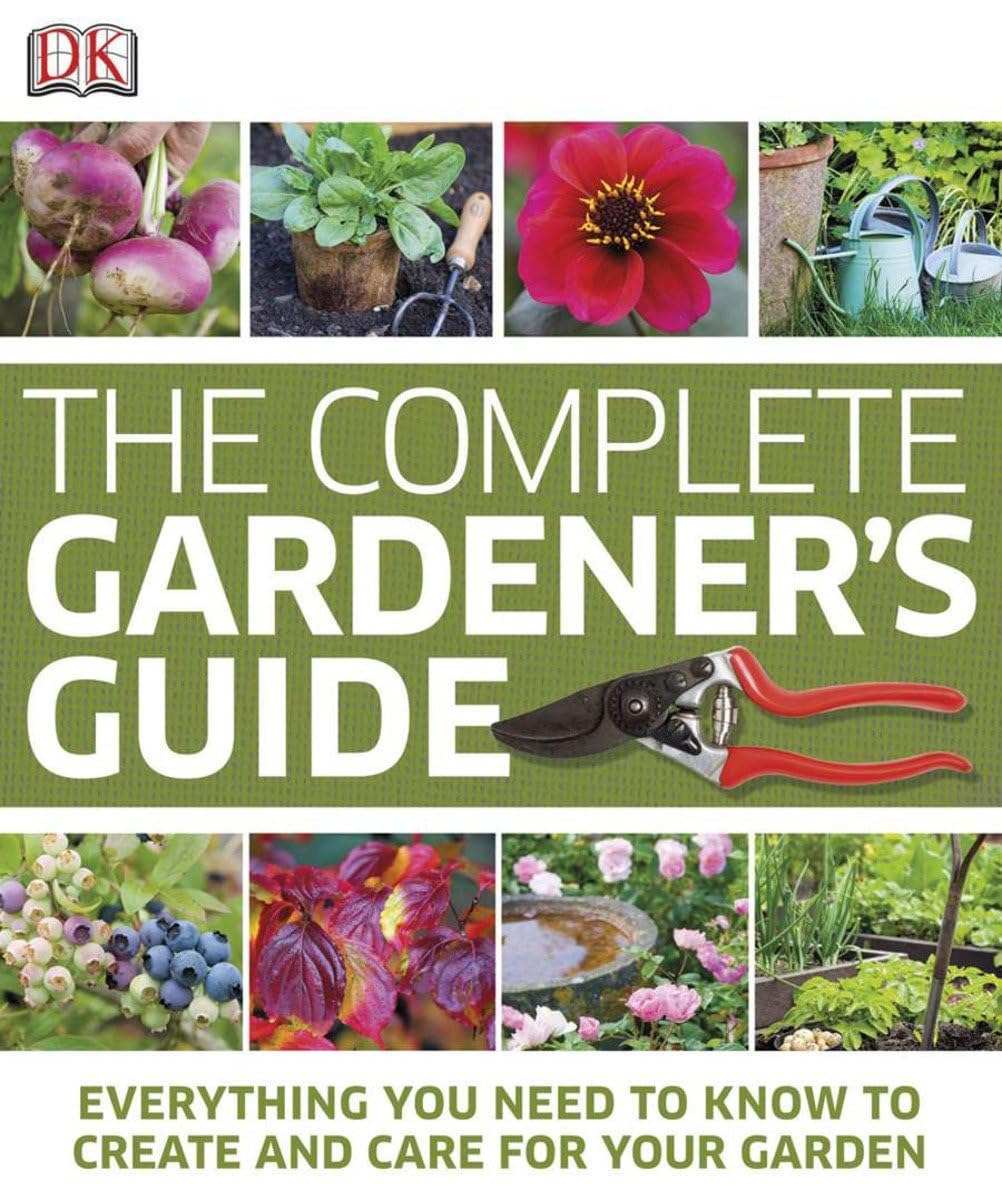 The Complete Gardener's Guide: Everything You Need to Know to Create and Care for Your Garden used book depot