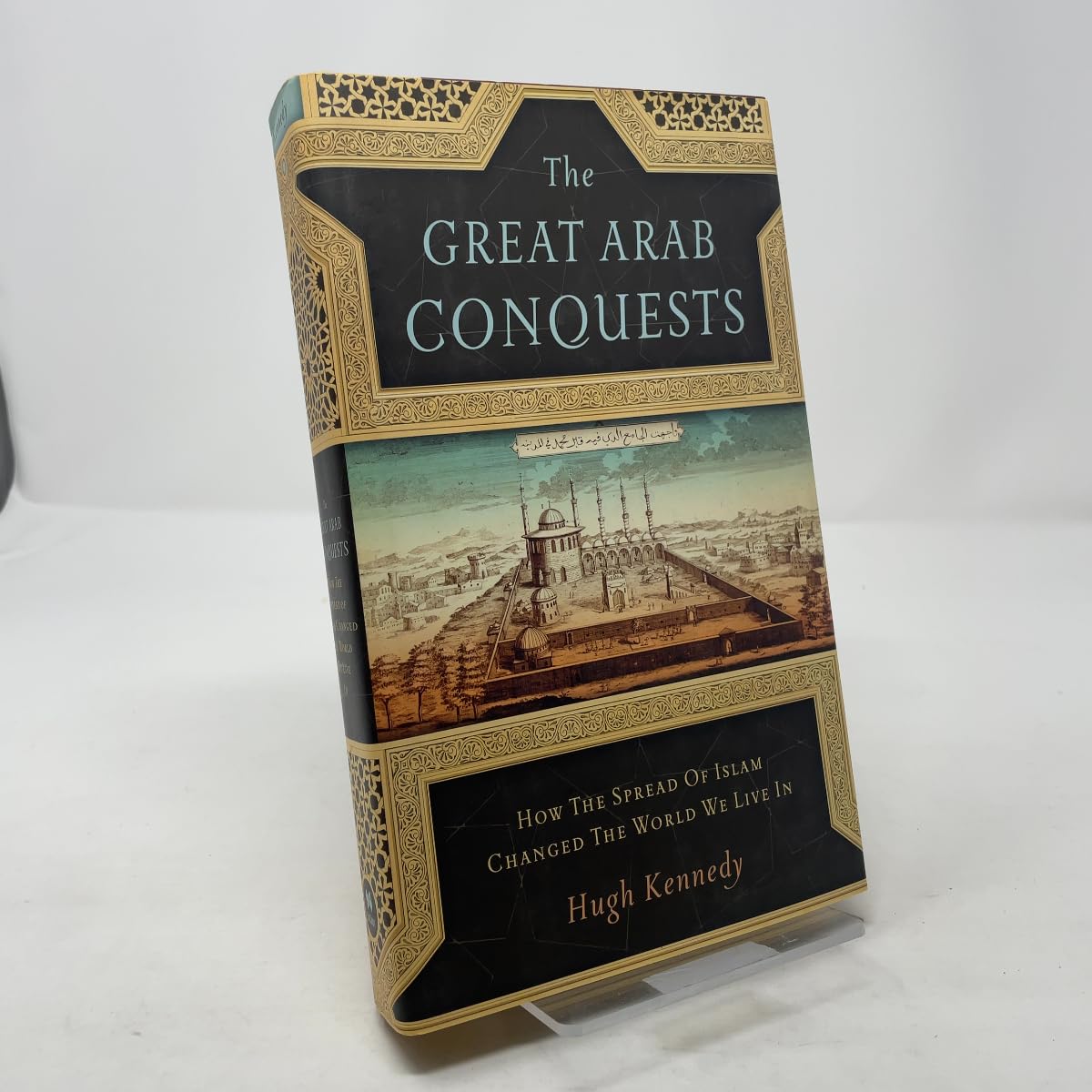 The Great Arab Conquests: How the Spread of Islam Changed the World We Live In used book depot